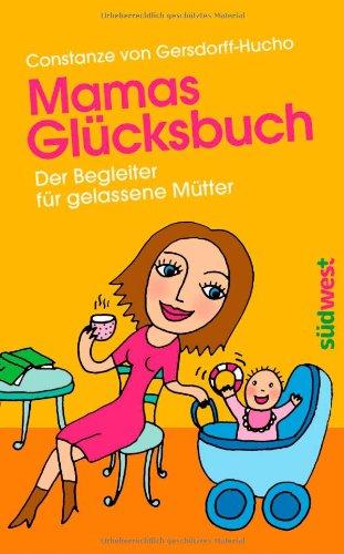 Mamas Glücksbuch: Der Begleiter für gelassene Mütter