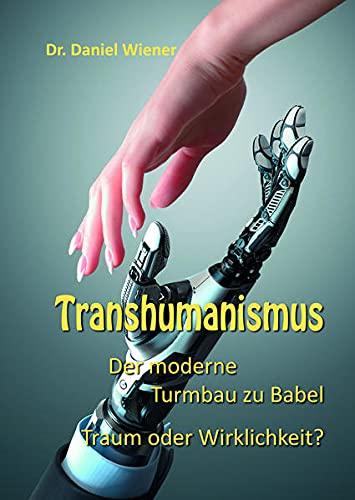 Transhumanismus: Der moderne Turmbau zu Babel - Traum oder Wirklichkeit?