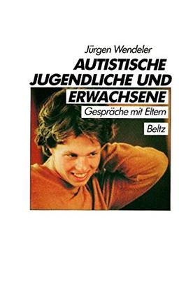 Autistische Jugendliche und Erwachsene. Gespräche mit Eltern (Book on Demand) (Beltz Monographien)