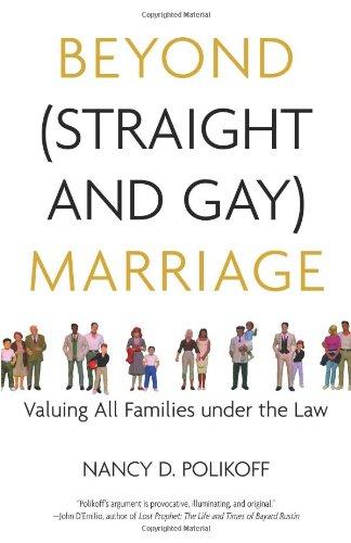 Beyond (Straight and Gay) Marriage: Valuing All Families under the Law (Queer Action/ Queer Ideas)