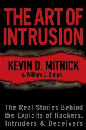 The Art of Intrusion: The Real Stories Behind the Exploits of Hackers, Intruders & Deceivers: The Real Stories Behind the Exploits of Hackers, Intruders and Deceivers