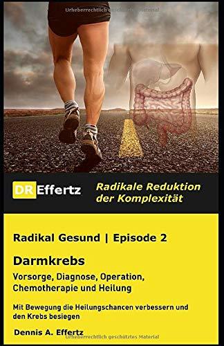 Radikal Gesund | Darmkrebs | Vorsorge, Diagnose, Operation, Chemotherapie und Heilung: Mit Bewegung die Heilungschancen verbessern und den Krebs besiegen