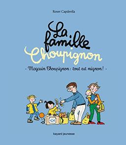 La famille Choupignon. Vol. 3. Magasin Choupignon : tout est mignon !