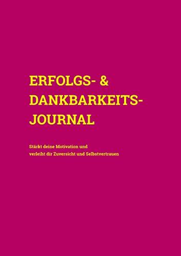 Erfolgs- & Dankbarkeits-Journal: Stärkt deine Motivation und verleiht dir Zuversicht und Selbstvertrauen (Cover Pink)