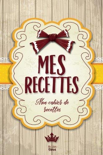 Mes Recettes: Mon cahier de recettes: Pour 100 recettes