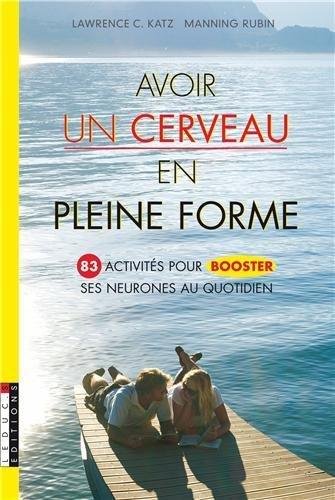 Avoir un cerveau en pleine forme : 83 activités pour booster ses neurones au quotidien