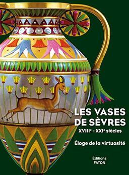 Les vases de Sèvres, XVIIIe-XXIe siècles : éloge de la virtuosité