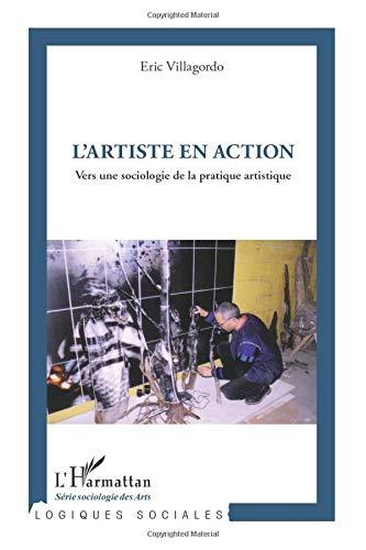 L'artiste en action : vers une sociologie de la pratique artistique