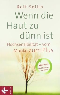 Wenn die Haut zu dünn ist: Hochsensibilität - vom Manko zum Plus