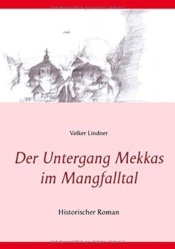 Der Untergang Mekkas im Mangfalltal: Historischer Roman