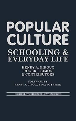 Popular Culture: Schooling and Everyday Life (Critical Studies in Education)