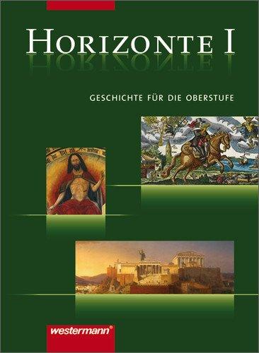 Horizonte - Ausgabe für die Sekundarstufe II: Horizonte - Geschichte für die Oberstufe: Band I: Von der griechischen Antike bis zur Frühen Neuzeit