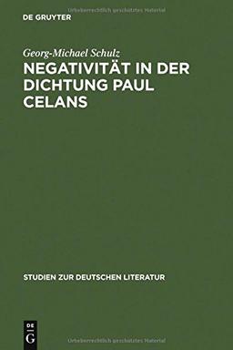 Negativität in der Dichtung Paul Celans (Studien zur deutschen Literatur, Band 54)