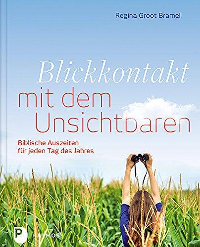 Blickkontakt mit dem Unsichtbaren - Biblische Auszeiten für jeden Tag des Jahres