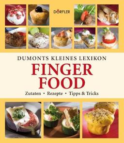 Dumonts kleines Lexikon Fingerfood: Zutaten, Rezepte, Tipps & Tricks