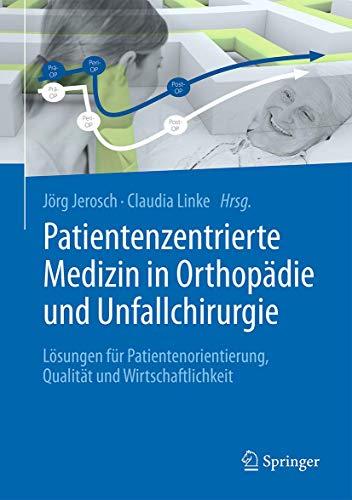 Patientenzentrierte Medizin in Orthopädie und Unfallchirurgie: Lösungen für Patientenorientierung, Qualität und Wirtschaftlichkeit