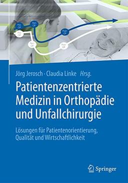 Patientenzentrierte Medizin in Orthopädie und Unfallchirurgie: Lösungen für Patientenorientierung, Qualität und Wirtschaftlichkeit