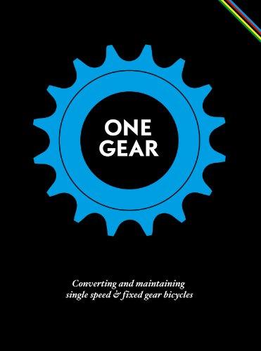 One Gear: Converting and maintaining single speed & fixed gear bicycles