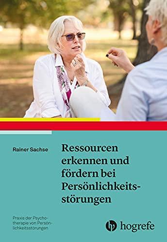 Ressourcen erkennen und fördern bei Persönlichkeitsstörungen (Praxis der Psychotherapie von Persönlichkeitsstörungen)