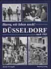 Hurra, wir leben noch! Düsseldorf nach 1945