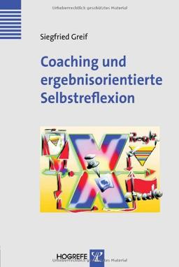 Coaching und ergebnisorientierte Selbstreflexion: Theorie, Forschung und Praxis des Einzel- und Gruppencoachings