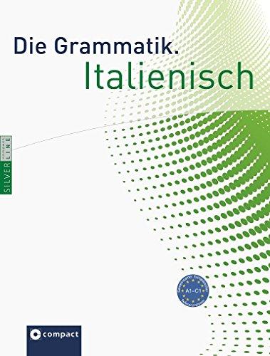 Die Grammatik. Italienisch (Niveau A1 - C1): Umfassende Grammatik zum Lernen, Nachschlagen und Üben