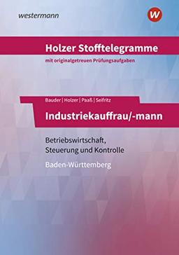 Holzer Stofftelegramme Baden-Württemberg – Industriekauffrau/-mann: Betriebswirtschaft, Steuerung und Kontrolle: Aufgabenband