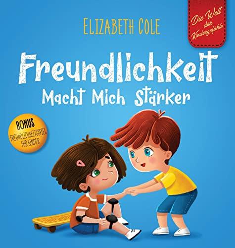 Freundlichkeit Macht Mich Stärker: Kinderbuch über die Magie der Freundlichkeit, des Mitgefühls und des Respekts (Die Welt der Kindergefühle) (World of Kids Emotions)