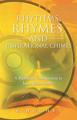 Rhythms, Rhymes, and Inspirational Chimes: A Rhythmic Introduction to Basic Bible Truths.