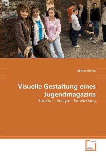 Visuelle Gestaltung eines Jugendmagazins: Struktur - Analyse - Entwicklung