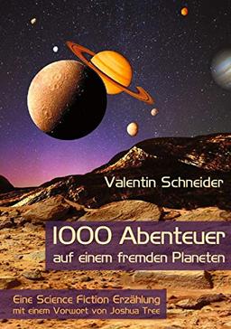 1000 Abenteuer auf einem fremden Planeten: Eine Science Fiction Erzählung mit einem Vorwort von Joshua Tree