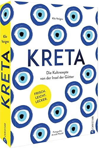 Kochbuch – Kreta: Die Kultrezepte von der Insel der Götter. Frisch, leicht, lecker griechisch kochen.