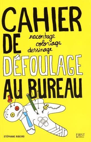 Cahier de défoulage au bureau : racontage, coloriage, dessinage