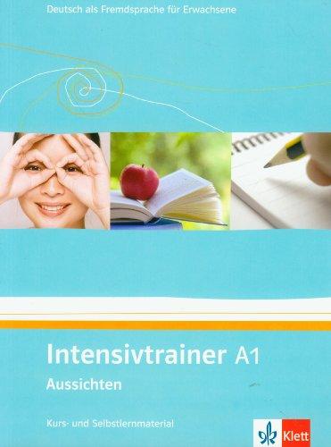 Aussichten. Intensivtrainer A1: Deutsch als Fremdsprache fÃ1/4r Erwachsene