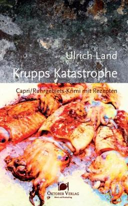 Krupps Katastrophe: Capri/Ruhrgebiets-Krimi mit Rezepten