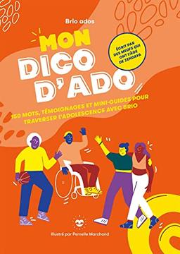 Mon dico d'ado : 150 mots, témoignages et mini-guides pour traverser l'adolescence avec brio