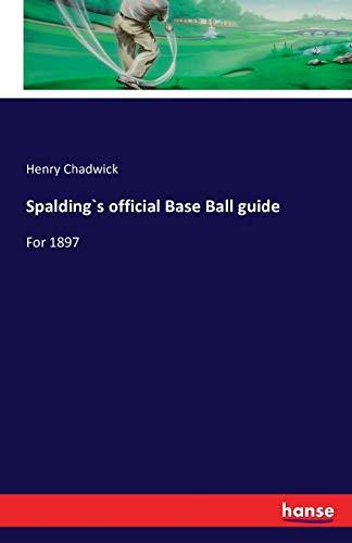 Spalding`s official Base Ball guide: For 1897