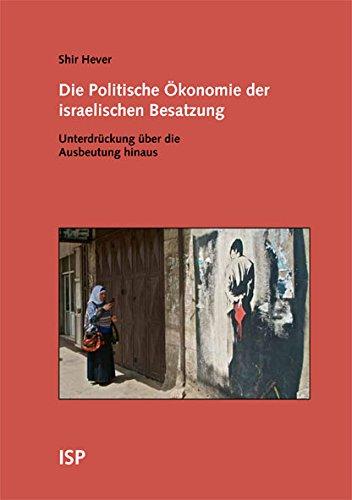 Die Politische Ökonomie der israelischen Besatzung: Unterdrückung über die Ausbeutung hinaus