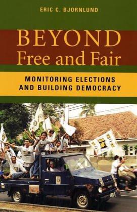 Beyond Free and Fair: Monitoring Elections and Building Democracy (Woodrow Wilson Center Press)