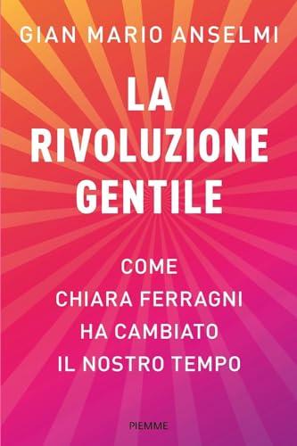 La rivoluzione gentile. Come Chiara Ferragni ha cambiato il nostro tempo (Saggi PM)