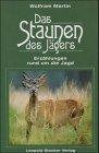 Das Staunen des Jägers: Erzählungen rund um die Jagd