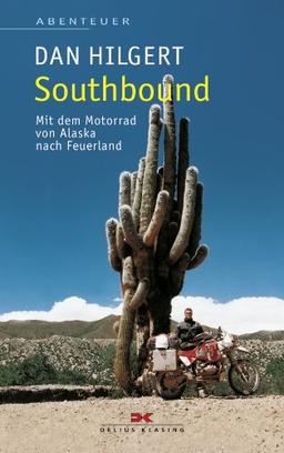 Southbound: Mit dem Motorrad von Alaska nach Feuerland