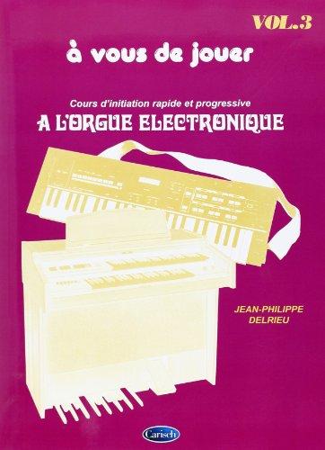 A vous de Jouer Volume 3 - Orgue Elec.