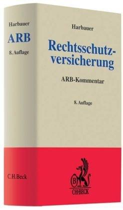 Rechtsschutzversicherung: Kommentar zu den Allgemeinen Bedingungen für die Rechtsschutzversicherung (ARB 2000/2009 und 75): Kommentar zu den ... (ARB 75 und ARB 94/2000)