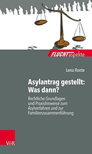 Asylantrag gestellt: Was dann?: Rechtliche Grundlagen und Praxishinweise zum Asylverfahren und zur Familienzusammenführung (Fluchtaspekte)