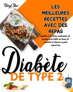 Diabète De Type 2: Les Meilleures Recettes Avec Des Repas Équilibrés Et Les Bonnes Combinaisons Alimentaires Pour Établir Une Bonne Alimentation Et Retrouver Un Poids Corporel Sain