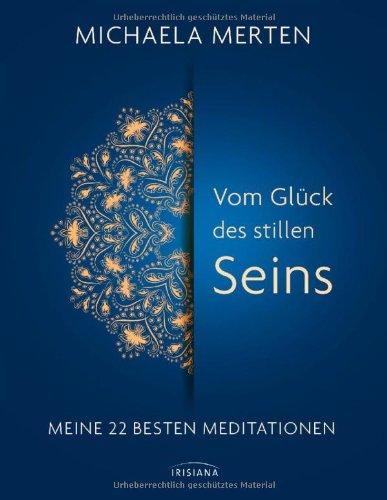 Vom Glück des stillen Seins: Meine 22 besten Meditationen