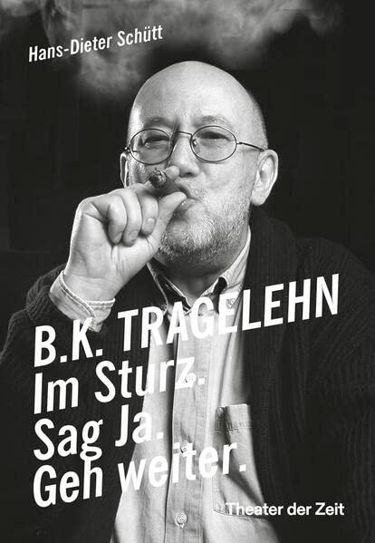 B. K. TRAGELEHN: Im Sturz. Sag Ja. Geh weiter.