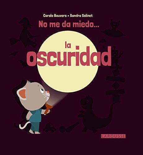 No me da miedo-- la oscuridad (Larousse - Infantil / Juvenil - Castellano - A Partir De 3 Años)