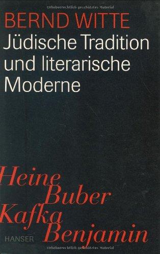 Jüdische Tradition und literarische Moderne. Heine, Buber, Kafka, Benjamin